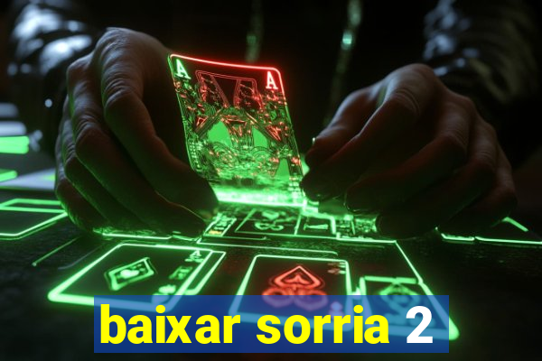 baixar sorria 2